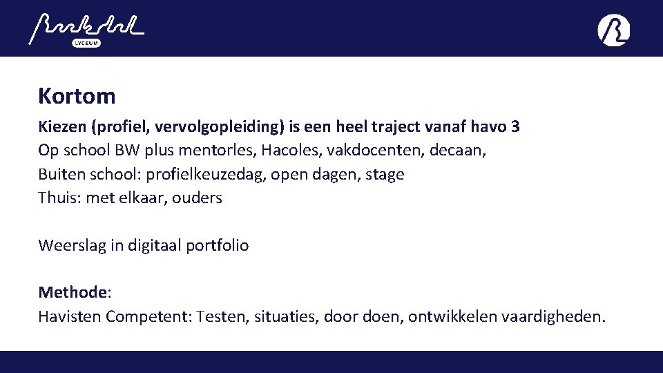 Kortom Kiezen (profiel, vervolgopleiding) is een heel traject vanaf havo 3 Op school BW