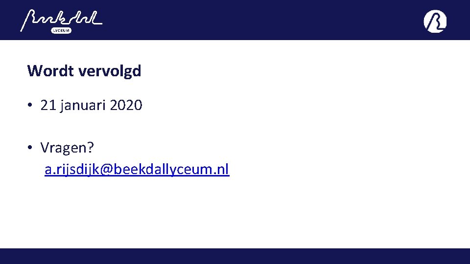 Wordt vervolgd • 21 januari 2020 • Vragen? a. rijsdijk@beekdallyceum. nl 