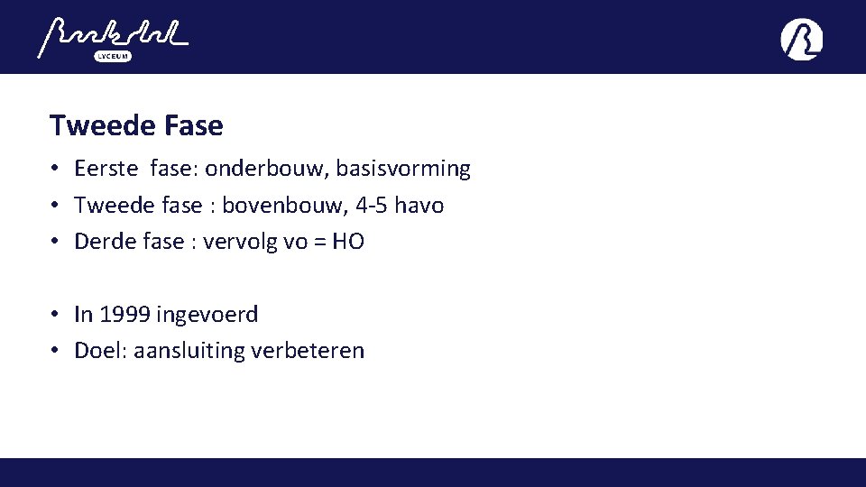 Tweede Fase • Eerste fase: onderbouw, basisvorming • Tweede fase : bovenbouw, 4 -5