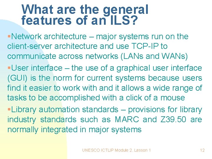 What are the general features of an ILS? §Network architecture – major systems run What are the general features of an ILS? §Network architecture – major systems run