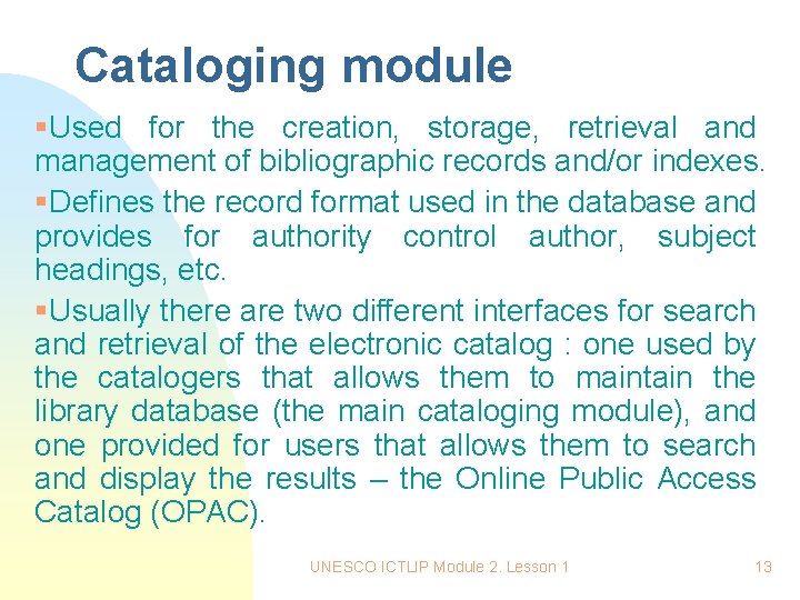 Cataloging module §Used for the creation, storage, retrieval and management of bibliographic records and/or Cataloging module §Used for the creation, storage, retrieval and management of bibliographic records and/or