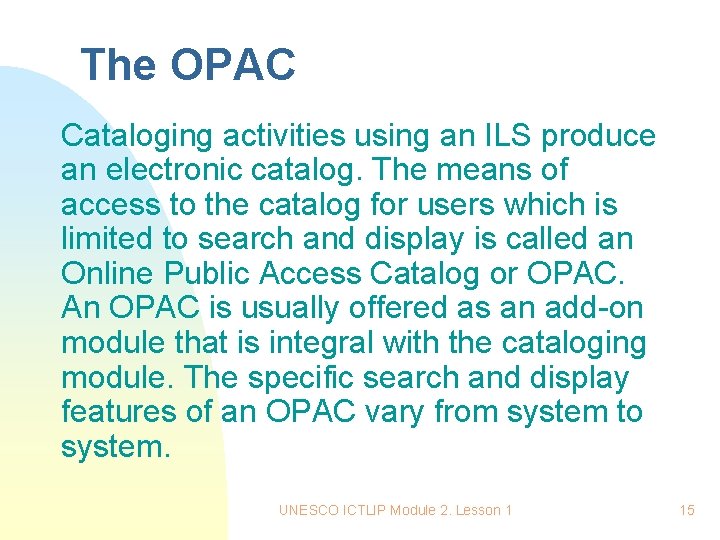The OPAC Cataloging activities using an ILS produce an electronic catalog. The means of The OPAC Cataloging activities using an ILS produce an electronic catalog. The means of