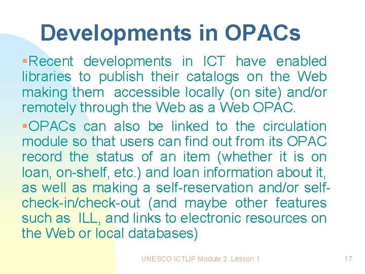 Developments in OPACs §Recent developments in ICT have enabled libraries to publish their catalogs Developments in OPACs §Recent developments in ICT have enabled libraries to publish their catalogs