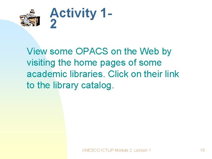 Activity 12 View some OPACS on the Web by visiting the home pages of Activity 12 View some OPACS on the Web by visiting the home pages of