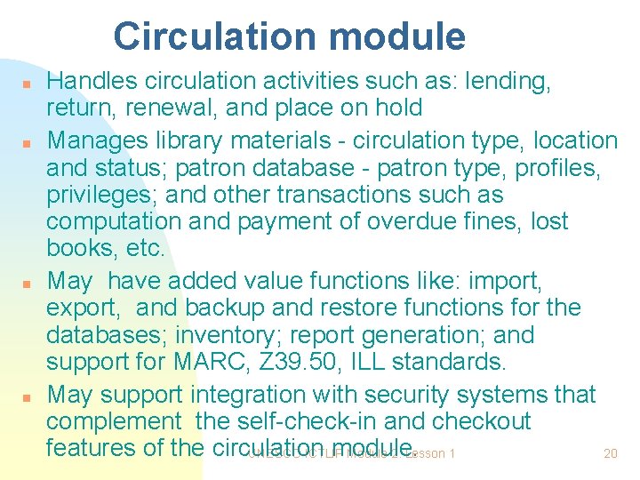 Circulation module n n Handles circulation activities such as: lending, return, renewal, and place Circulation module n n Handles circulation activities such as: lending, return, renewal, and place