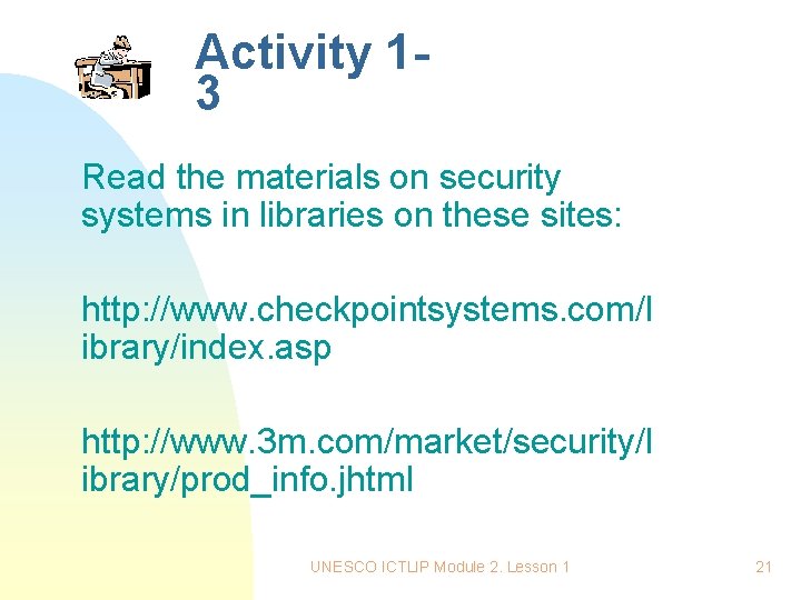 Activity 13 Read the materials on security systems in libraries on these sites: http: Activity 13 Read the materials on security systems in libraries on these sites: http: