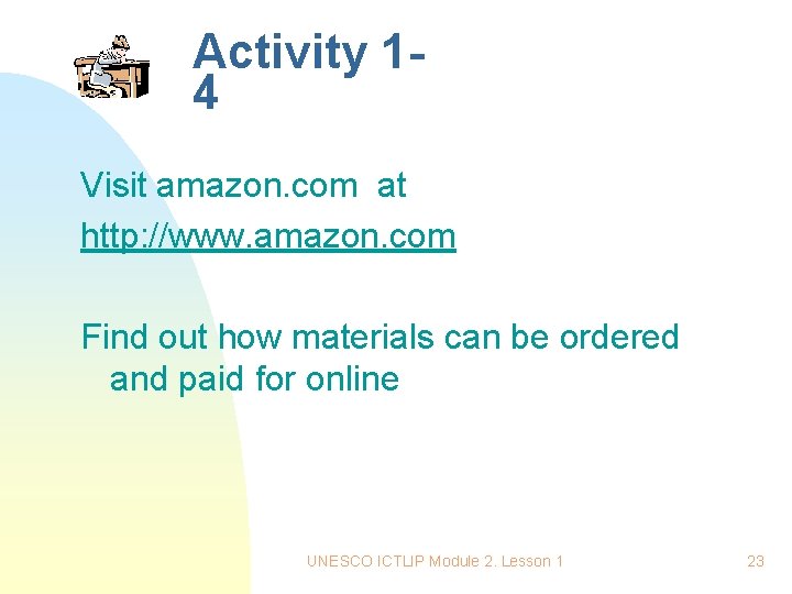 Activity 14 Visit amazon. com at http: //www. amazon. com Find out how materials Activity 14 Visit amazon. com at http: //www. amazon. com Find out how materials