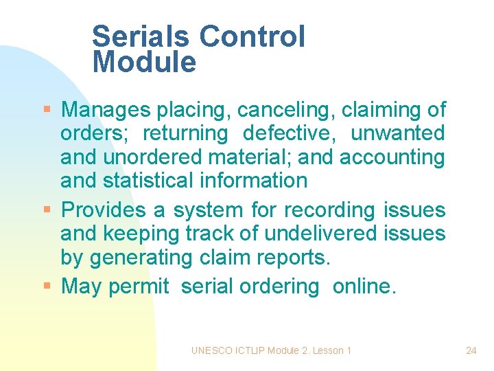 Serials Control Module § Manages placing, canceling, claiming of orders; returning defective, unwanted and Serials Control Module § Manages placing, canceling, claiming of orders; returning defective, unwanted and