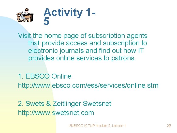 Activity 15 Visit the home page of subscription agents that provide access and subscription Activity 15 Visit the home page of subscription agents that provide access and subscription