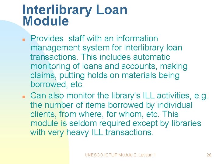 Interlibrary Loan Module n n Provides staff with an information management system for interlibrary Interlibrary Loan Module n n Provides staff with an information management system for interlibrary