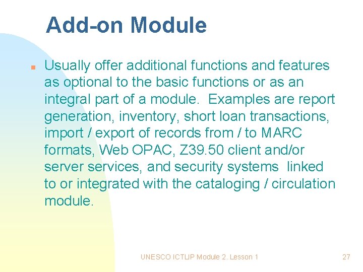 Add-on Module n Usually offer additional functions and features as optional to the basic Add-on Module n Usually offer additional functions and features as optional to the basic