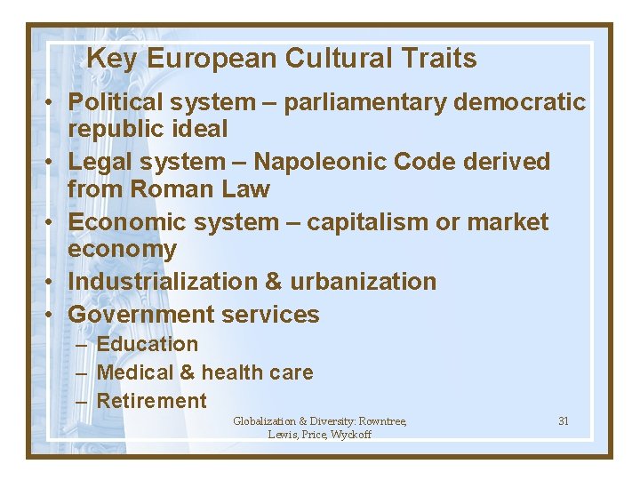 Key European Cultural Traits • Political system – parliamentary democratic republic ideal • Legal