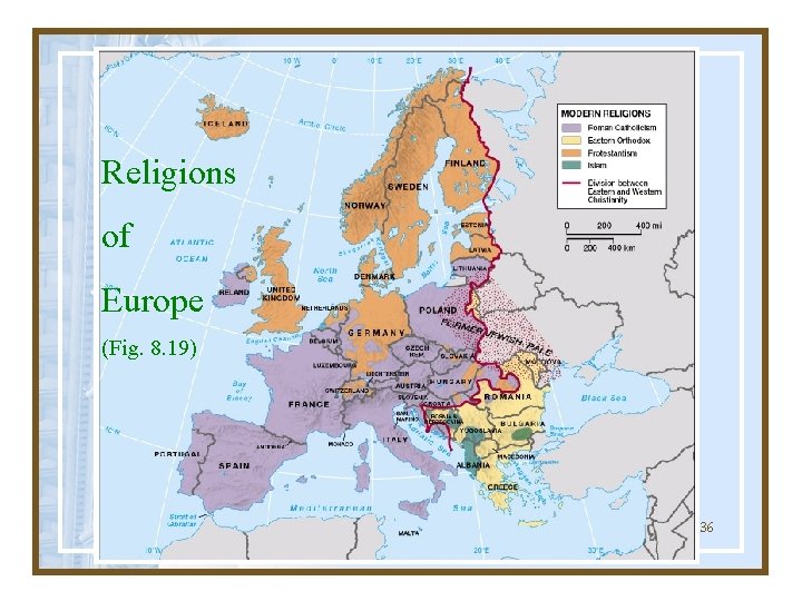 Religions of Europe (Fig. 8. 19) Globalization & Diversity: Rowntree, Lewis, Price, Wyckoff 36