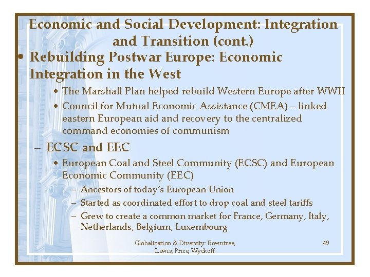 Economic and Social Development: Integration and Transition (cont. ) • Rebuilding Postwar Europe: Economic