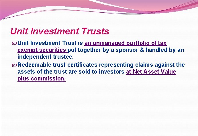 Unit Investment Trusts Unit Investment Trust is an unmanaged portfolio of tax exempt securities