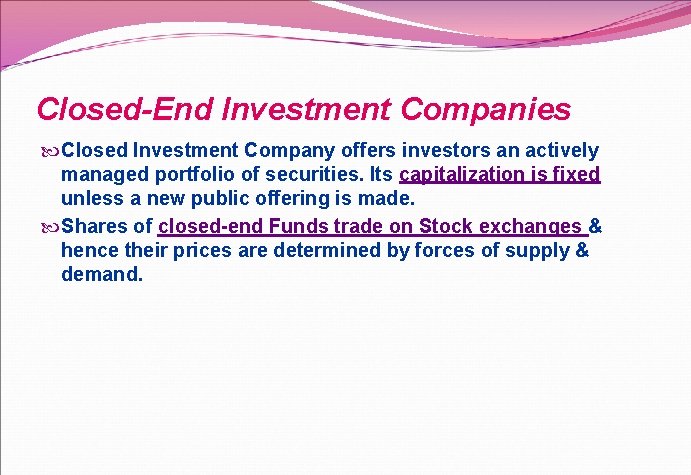 Closed-End Investment Companies Closed Investment Company offers investors an actively managed portfolio of securities.