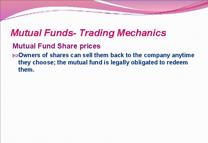 Mutual Funds- Trading Mechanics Mutual Fund Share prices Owners of shares can sell them