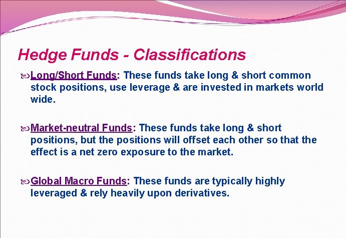 Hedge Funds - Classifications Long/Short Funds: These funds take long & short common stock