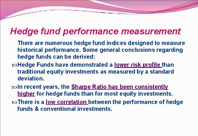 Hedge fund performance measurement There are numerous hedge fund indices designed to measure historical