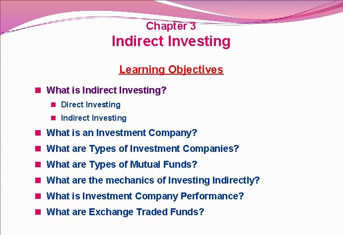 Chapter 3 Indirect Investing Learning Objectives n What is Indirect Investing? n Direct Investing