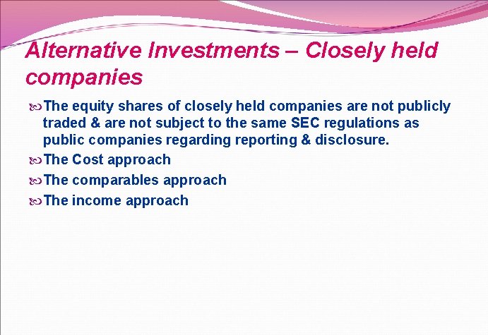 Alternative Investments – Closely held companies The equity shares of closely held companies are