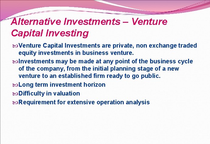 Alternative Investments – Venture Capital Investing Venture Capital Investments are private, non exchange traded