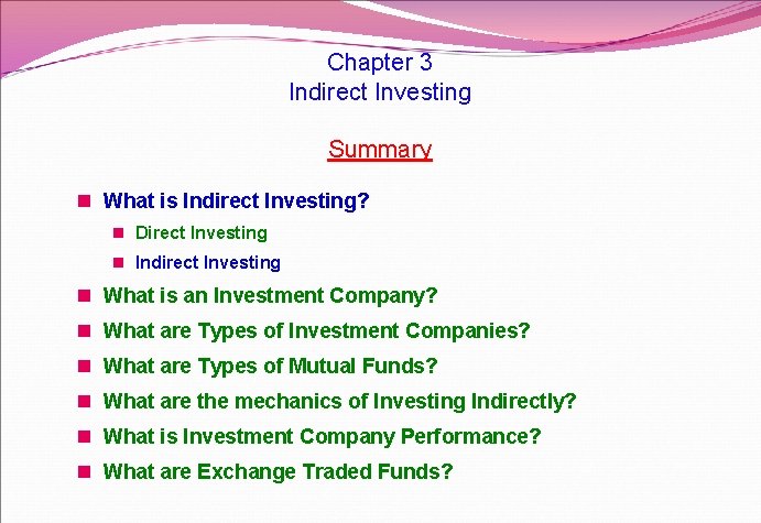 Chapter 3 Indirect Investing Summary n What is Indirect Investing? n Direct Investing n