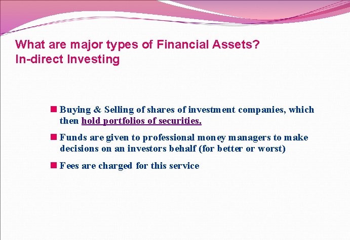 What are major types of Financial Assets? In-direct Investing n Buying & Selling of