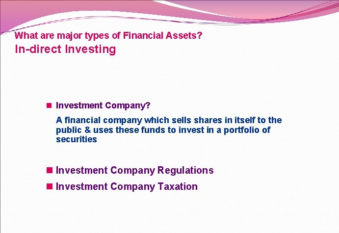 What are major types of Financial Assets? In-direct Investing n Investment Company? A financial
