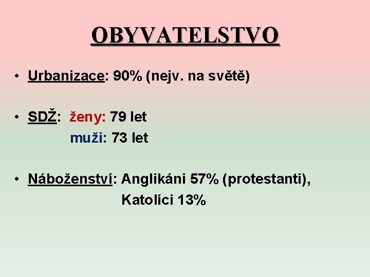 OBYVATELSTVO • Urbanizace: 90% (nejv. na světě) • SDŽ: ženy: 79 let muži: 73