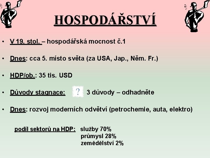 HOSPODÁŘSTVÍ • V 19. stol. – hospodářská mocnost č. 1 • Dnes: Dnes cca