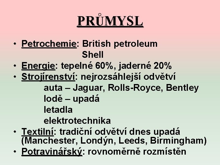 PRŮMYSL • Petrochemie: Petrochemie British petroleum Shell • Energie: Energie tepelné 60%, jaderné 20%
