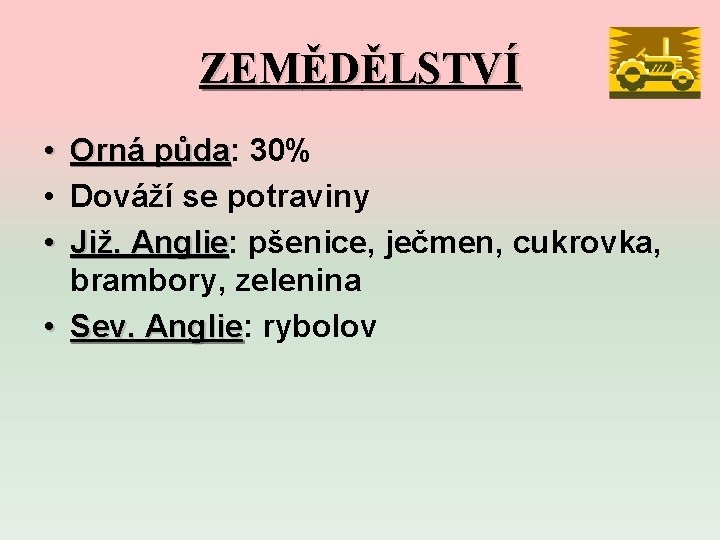 ZEMĚDĚLSTVÍ • Orná půda: půda 30% • Dováží se potraviny • Již. Anglie: Anglie