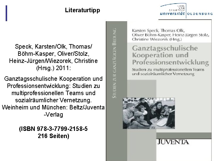 Danke Literaturtipp Speck, Karsten/Olk, Thomas/ Böhm-Kasper, Oliver/Stolz, Heinz-Jürgen/Wiezorek, Christine (Hrsg. ) 2011: Ganztagsschulische Kooperation