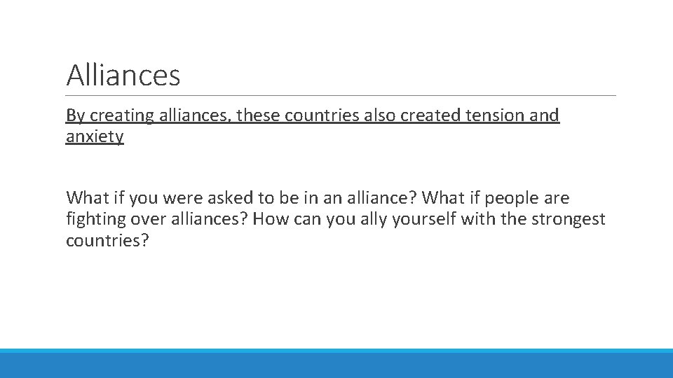 Alliances By creating alliances, these countries also created tension and anxiety What if you