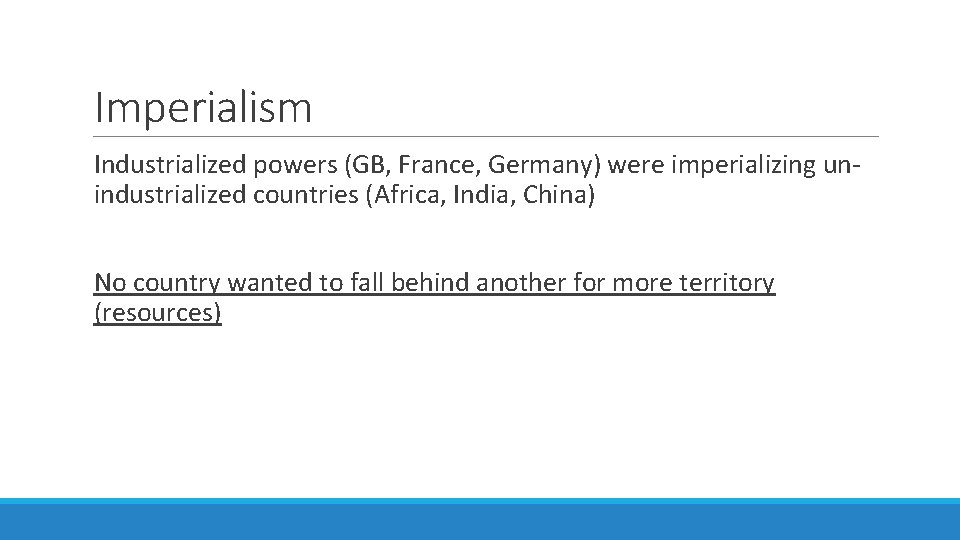 Imperialism Industrialized powers (GB, France, Germany) were imperializing unindustrialized countries (Africa, India, China) No