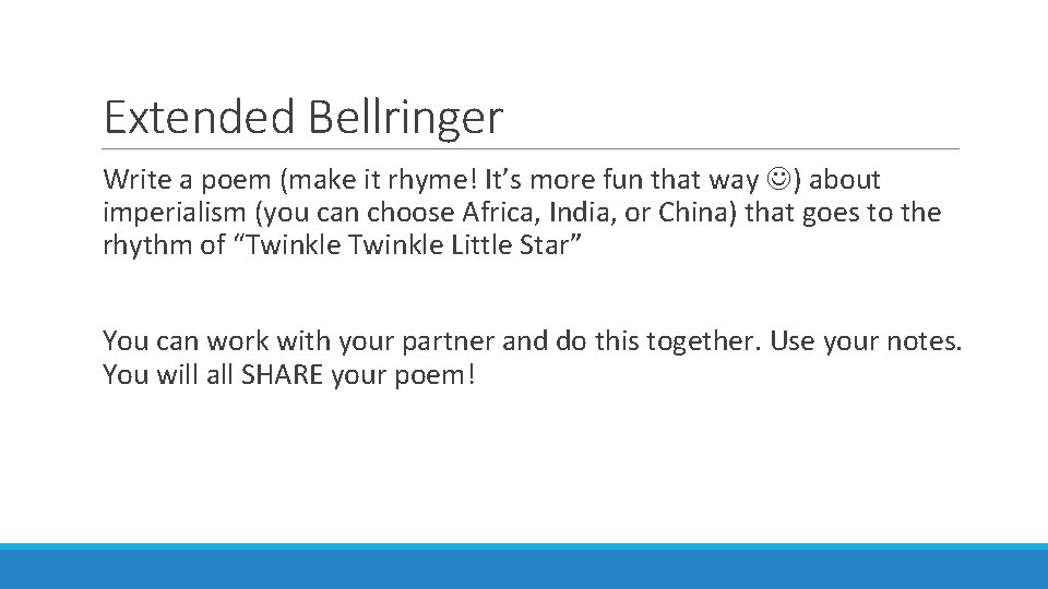 Extended Bellringer Write a poem (make it rhyme! It’s more fun that way )