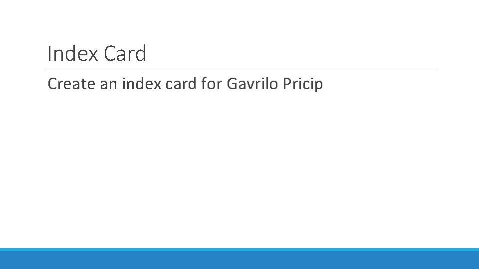 Index Card Create an index card for Gavrilo Pricip 