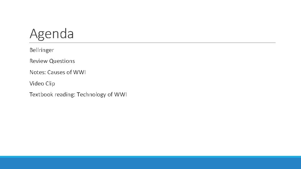 Agenda Bellringer Review Questions Notes: Causes of WWI Video Clip Textbook reading: Technology of