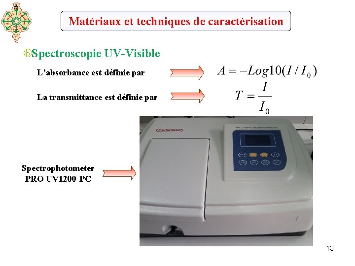 Matériaux et techniques de caractérisation Spectroscopie UV-Visible L’absorbance est définie par La transmittance est