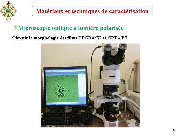 Matériaux et techniques de caractérisation Microscopie optique à lumière polarisée Obtenir la morphologie des