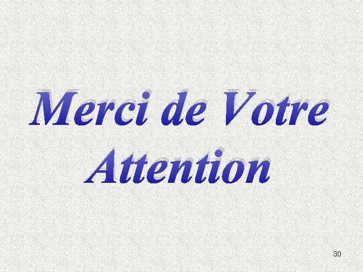 Merci de Votre Attention 30 