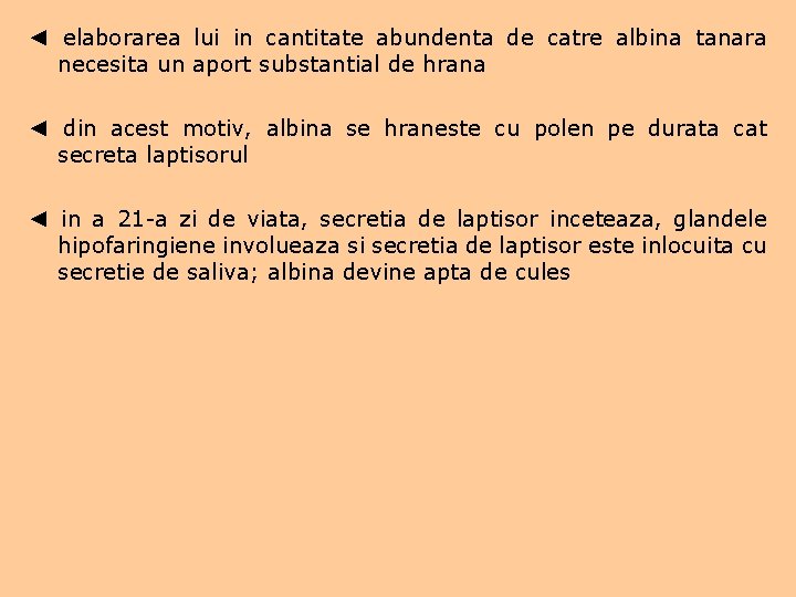 ◄ elaborarea lui in cantitate abundenta de catre albina tanara necesita un aport substantial