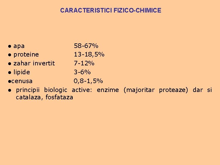 CARACTERISTICI FIZICO-CHIMICE ● apa 58 -67% ● proteine 13 -18, 5% ● zahar invertit