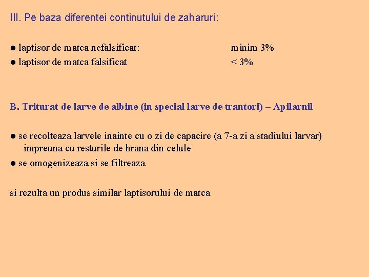 III. Pe baza diferentei continutului de zaharuri: ● laptisor de matca nefalsificat: ● laptisor