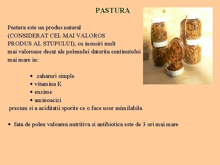 PASTURA Pastura este un produs natural (CONSIDERAT CEL MAI VALOROS PRODUS AL STUPULUI), cu