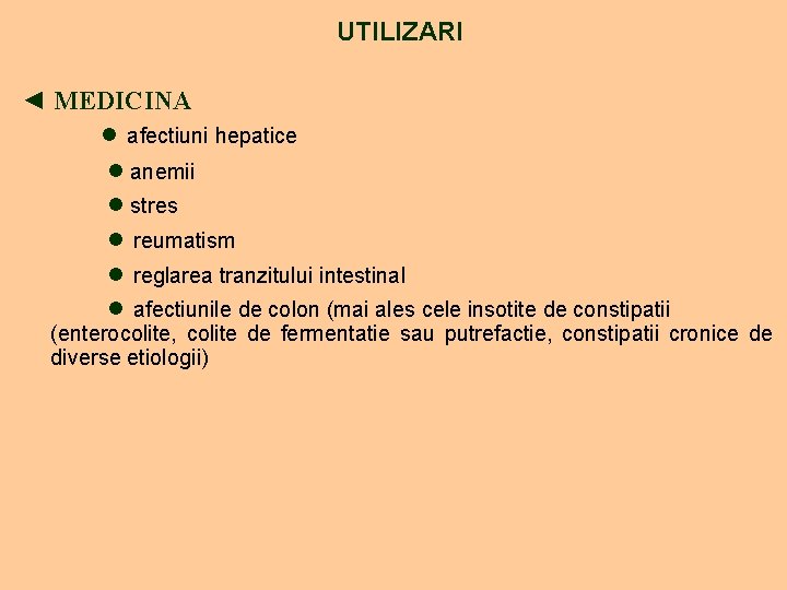 UTILIZARI ◄ MEDICINA • afectiuni hepatice • anemii • stres • reumatism • reglarea