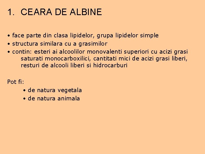 1. CEARA DE ALBINE • face parte din clasa lipidelor, grupa lipidelor simple •