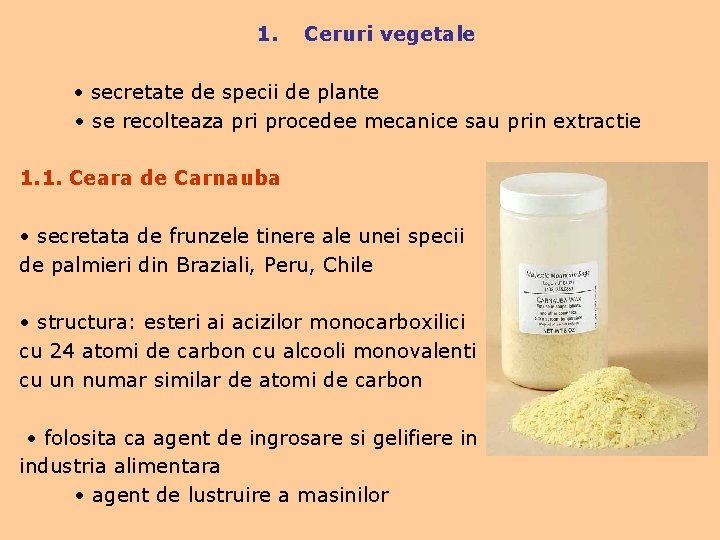 1. Ceruri vegetale • secretate de specii de plante • se recolteaza pri procedee