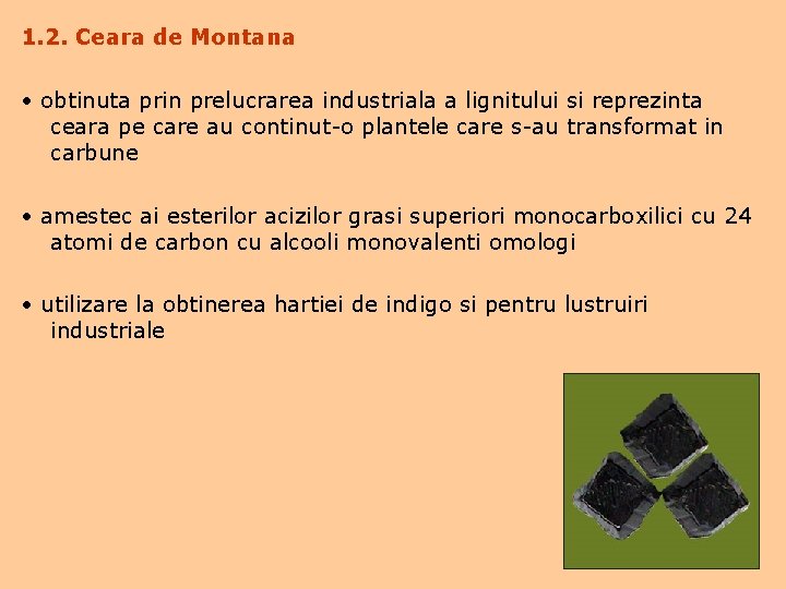 1. 2. Ceara de Montana • obtinuta prin prelucrarea industriala a lignitului si reprezinta